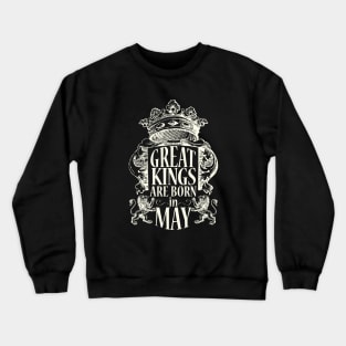 Great kings are born in May Crewneck Sweatshirt